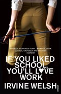 If You Liked School, You'll Love Work | Irvine Welsh | 