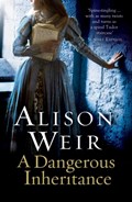 A Dangerous Inheritance | WEIR, Alison | 