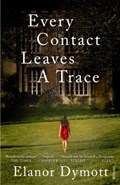 Every Contact Leaves A Trace | Elanor Dymott | 