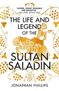 The Life and Legend of the Sultan Saladin | Jonathan Phillips | 