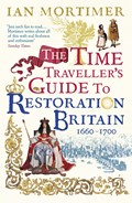 The Time Traveller's Guide to Restoration Britain | Ian Mortimer | 