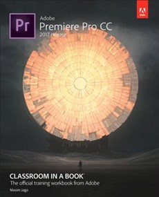 Adobe Premiere Pro CC Classroom in a Book, 2017 Release
