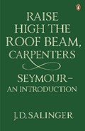 Raise High the Roof Beam, Carpenters; Seymour - an Introduction | J. D. Salinger | 