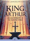 King Arthur and His Knights of the Round Table | Roger Lancelyn Green | 