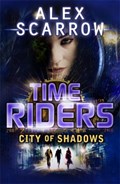 TimeRiders: City of Shadows (Book 6) | Alex Scarrow | 