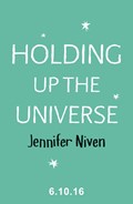 Holding Up the Universe | Jennifer Niven | 