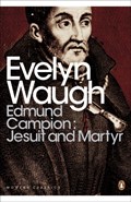 Edmund Campion: Jesuit and Martyr | Evelyn Waugh | 