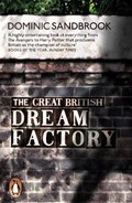 The Great British Dream Factory | Dominic Sandbrook | 