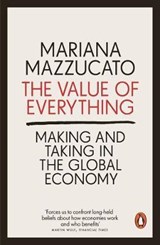 The value of everything: making and taking in the global economy | Mariana Mazzucato | 9780141980768