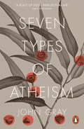 Seven Types of Atheism | John Gray | 