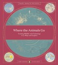 Where The Animals Go | James Cheshire ; Oliver Uberti | 