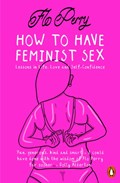 How to Have Feminist Sex | Flo Perry | 