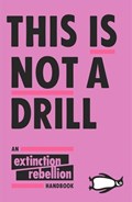 This Is Not A Drill | Extinction Rebellion | 