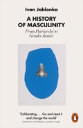 A History of Masculinity | Ivan Jablonka | 