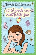Sixth Grade Can Really Kill You | Barthe DeClements | 