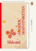 Amader Shantiniketan (Delightful memories of Tagore's school from one of India's foremost Hindi writers) | Shivani Pande | 