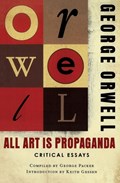 All Art Is Propaganda | George Orwell ; Keith Gessen | 