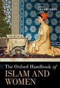 The Oxford Handbook of Islam and Women | ASMA (PROFESSOR OF MIDDLE EASTERN LANGUAGES AND CULTURES, , Professor of Middle Eastern Languages and Cultures,, Indiana University, Bloomington) Afsaruddin | 