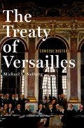 The Treaty of Versailles: A Concise History | Michael S. (Chair of War Studies, Chair of War Studies, Us Army War College) Neiberg | 