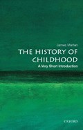 The History of Childhood: A Very Short Introduction | James (Professor and Department Chair, History Department, Professor and Department Chair, History Department, Marquette University) Marten | 
