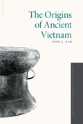 The Origins of Ancient Vietnam | Nam C. (associate Professor Of Anthropology, Associate Professor of Anthropology, University of Wisconsin-Madison) Kim | 