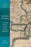 Territories of Empire | Andy (Associate Professor and Director of Graduate Studies, Associate Professor and Director of Graduate Studies, University of Kentucky) Doolen | 