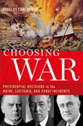 Choosing War | Douglas C. (Professor of Strategy, Professor of Strategy, Us Air War College) Peifer | 
