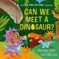 Evie and Dr Dino: Can We Meet a Dinosaur? | Rosalind Spark | 