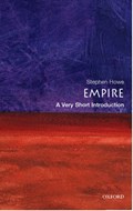 Empire: A Very Short Introduction | Stephen (, Tutor in Politics at Ruskin College, Oxford) Howe | 