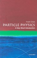 Particle Physics: A Very Short Introduction | Frank (Professor of Physics at Oxford University and a Fellow of Exeter College) Close | 