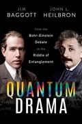 Quantum Drama | DR JIM (FREELANCE SCIENCE WRITER) BAGGOTT ; PROF JOHN L. (PROFESSOR EMERITUS OF HISTORY,  Professor Emeritus of History, University of California, Berkeley) Heilbron | 