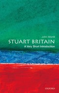 Stuart Britain: A Very Short Introduction | John (Professor of British and Irish History, Professor of British and Irish History, University of Cambridge) Morrill | 