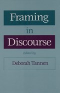 Framing in Discourse | DEBORAH (PROFESSOR OF LINGUISTICS,  Professor of Linguistics, Georgetown University) Tannen | 