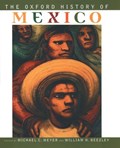 The Oxford History of Mexico | MICHAEL C. (PROFESSOR OF HISTORY) MEYER ; WILLIAM H. (PROFESSOR OF HISTORY,  Professor of History, both at University of Arizona) Beezley | 