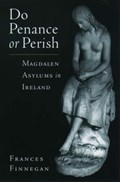 Do Penance or Perish | Frances (Lecturer in Social History, Lecturer in Social History, Waterford Institute of Technology) Finnegan | 
