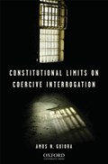 Constitutional Limits on Coercive Interrogation | Amos N. Guiora | 