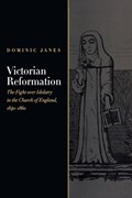 Victorian Reformation | Dominic (Lecturer in Art History, Lecturer in Art History, Birkbeck College, University of London) Janes | 