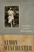 The Alice Behind Wonderland | Simon Winchester | 