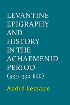 Levantine Epigraphy and History in the Achaemenid Period (539-322 BCE)