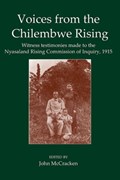 Voices from the Chilembwe Rising | JOHN (HONORARY SENIOR RESEARCH FELLOW,  Honorary Senior Research Fellow, University of Stirling) McCracken | 