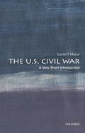 The U.S. Civil War: A Very Short Introduction | Louis P. (Distinguished Professor of American Studies and History, Distinguished Professor of American Studies and History, Rutgers University) Masur | 