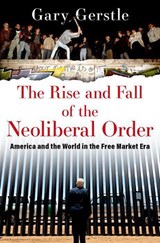 The Rise and Fall of the Neoliberal Order | Gerstle, Gary (paul Mellon Professor of American History, Paul Mellon Professor of American History, University of Cambridge) | 9780197519646