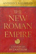 The New Roman Empire | Anthony (Professor of Classics, Professor of Classics, University of Chicago) Kaldellis | 
