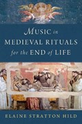 Music in Medieval Rituals for the End of Life | Elaine (Editor, Editor, Corpus monodicum) Stratton Hild | 