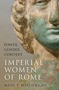 Imperial Women of Rome | Mary T. (Professor of Classical Studies, Emerita, Professor of Classical Studies, Emerita, Duke University) Boatwright | 