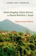Hindu Kingship, Ethnic Revival, and the Maoist Rebellion in Nepal | Marie Lecomte-Tilouine | 