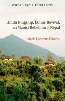 Hindu Kingship, Ethnic Revival, and the Maoist Rebellion in Nepal