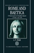 Rome and Baetica | A. T. (Lecturer in Ancient History, Lecturer in Ancient History, University of Keele) Fear | 