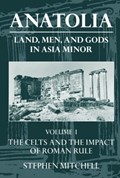 Anatolia: Volume I: The Celts and the Impact of Roman Rule | Stephen (Professor of Classics, Professor of Classics, University College of Swansea) Mitchell | 