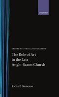 The Role of Art in the Late Anglo-Saxon Church | Richard (Lecturer in Medieval History, Lecturer in Medieval History, University of Kent) Gameson | 